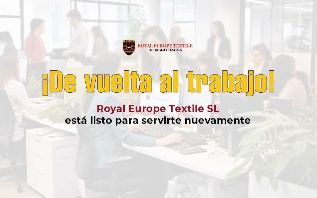 ¡De vuelta al trabajo! Royal Europe Textile SL está listo para servirte nuevamente