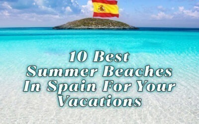 10 Best Summer Beaches in Spain for Your Vacation