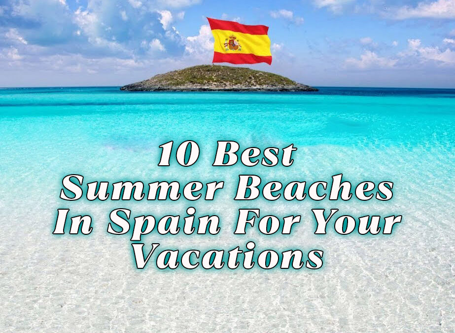 10 Best Summer Beaches in Spain for Your Vacation