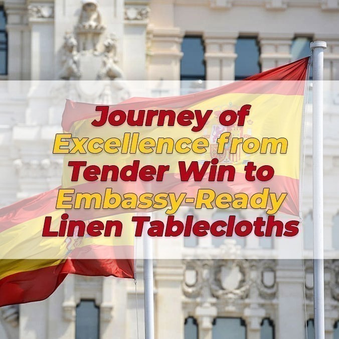 Crafting Excellence: How Royal Europe Textile SL Won the Tender for Embassy Linen Tablecloths